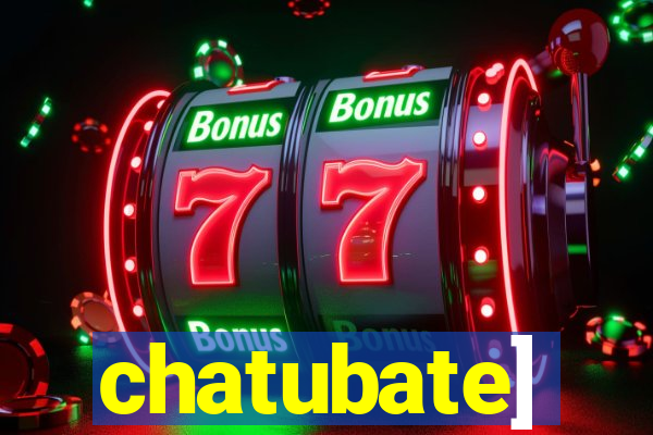 chatubate]